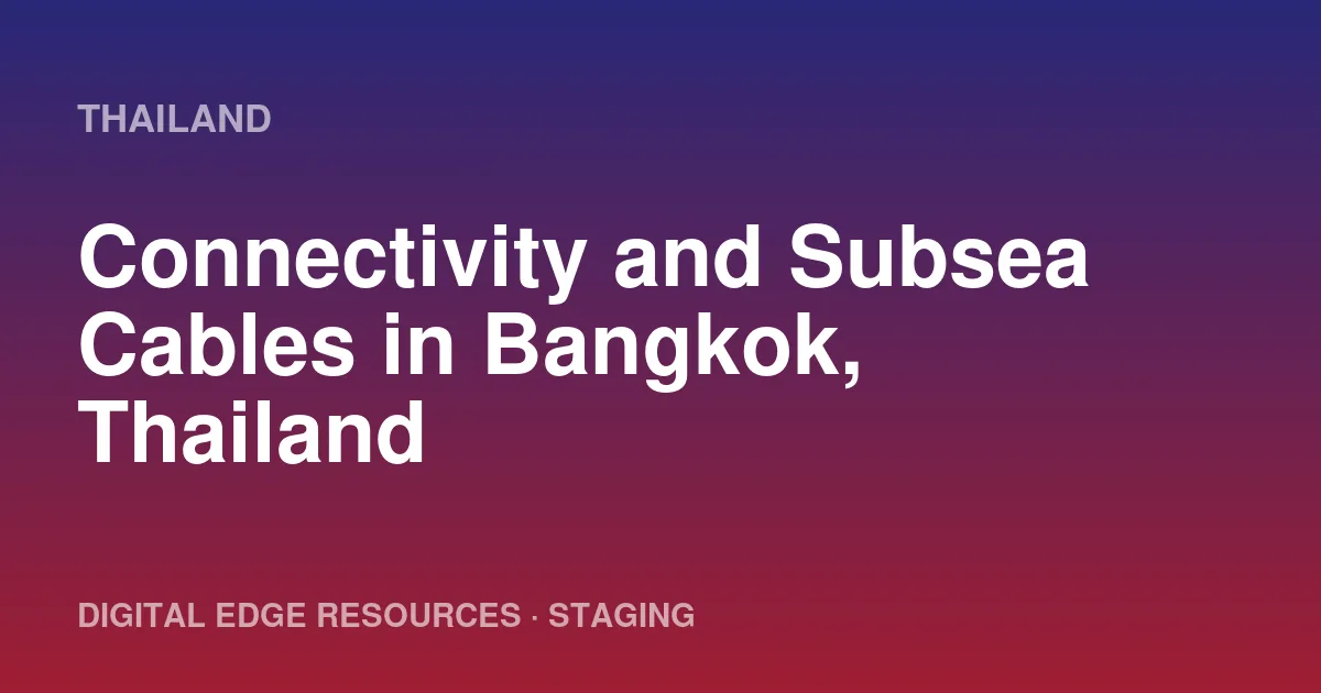 Connectivity and Subsea Cables in Bangkok, Thailand