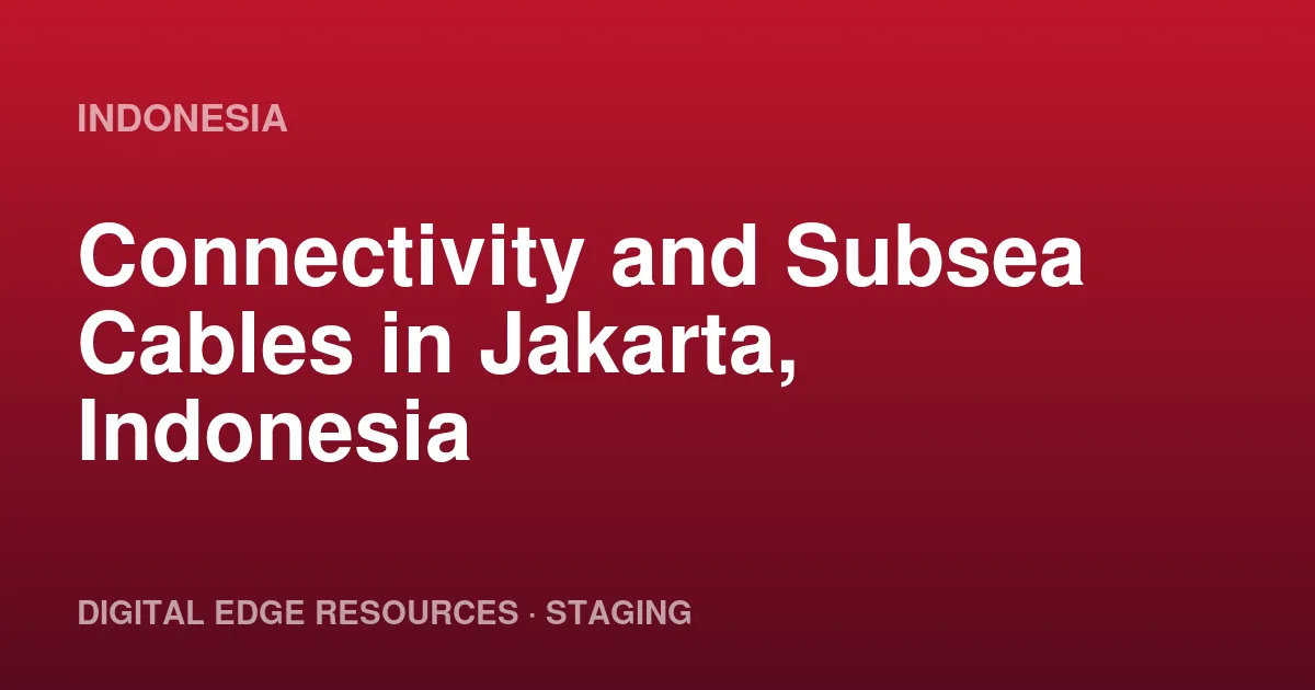 Connectivity and Subsea Cables in Jakarta, Indonesia