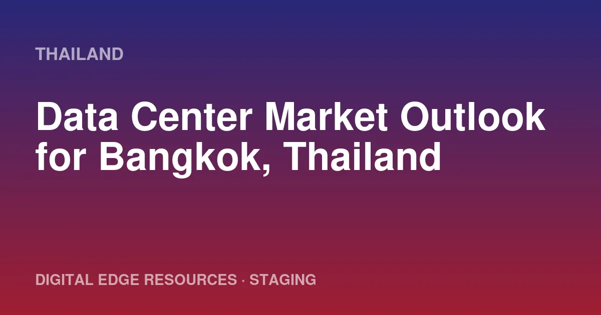 Data Center Market Outlook for Bangkok, Thailand