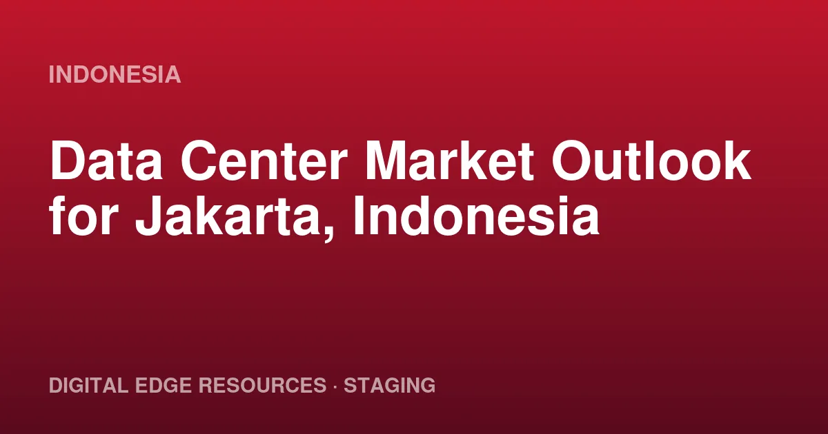Data Center Market Outlook for Jakarta, Indonesia