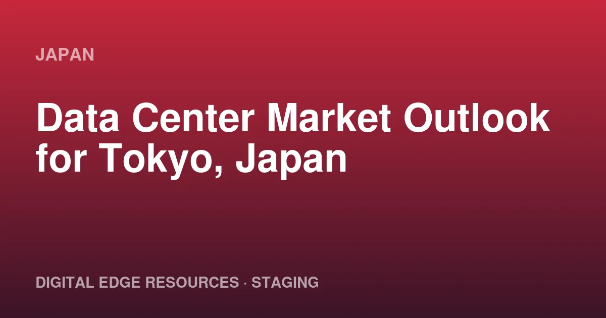 Data Center Market Outlook for Tokyo, Japan