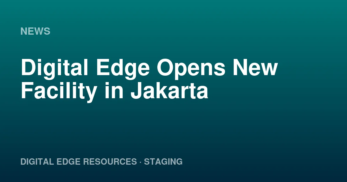 Digital Edge Opens New Facility in Jakarta