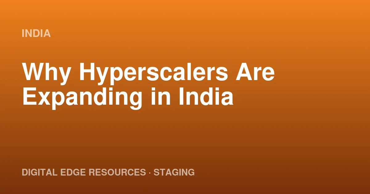 Why Hyperscalers Are Expanding in India